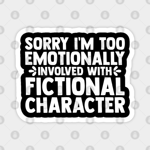 Funny Book Lover Too Emotionally With Fictional Character Magnet by sBag-Designs