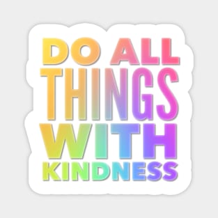 Do All Things With Kindness Magnet