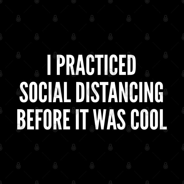 Social Distancing Before It Was Cool - Funny Joke Statement Humor Slogan Quotes Saying by sillyslogans