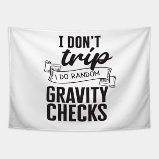 I don't trip I do random gravity checks Tapestry