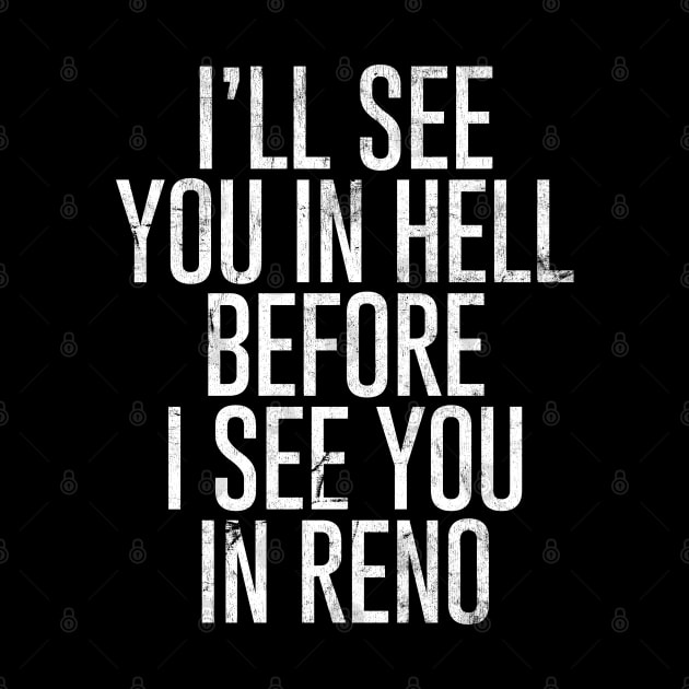 I'll see you in Hell before I see you in Reno by DankFutura