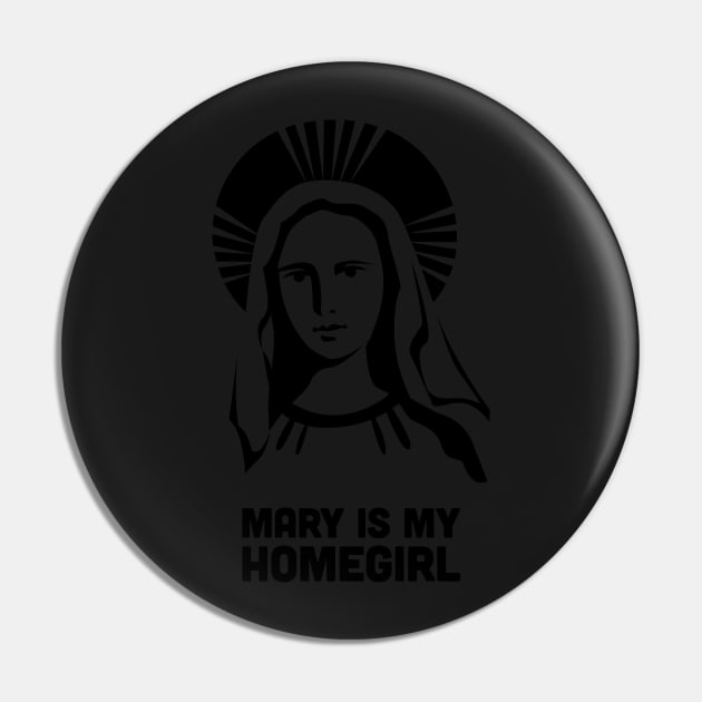 Mary Is My Homegirl | Catholic Design Pin by MeatMan