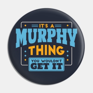 It's a Murphy Thing, You Wouldn't Get It // Murphy Family Last Name Pin