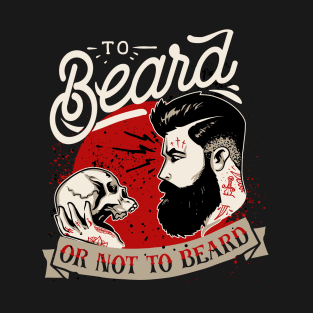 To Beard or Not To Beard T-Shirt