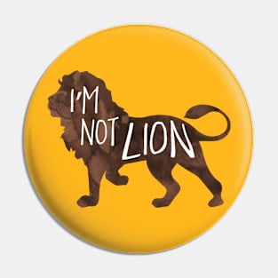 I'm not LION - funny pun design Pin