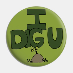 I DIG U illustrated funny dirt lover badge Pin