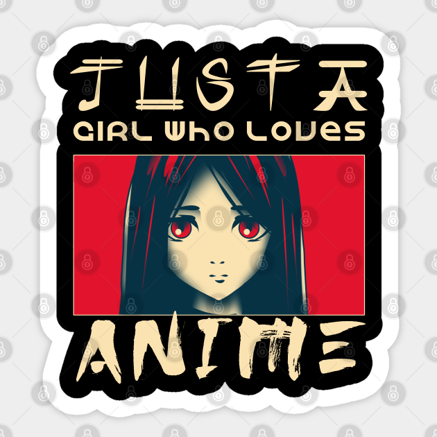 Cute Just A Girl Who Loves Anime Japanese Design - Girl Who Loves Anime - Sticker | TeePublic Cute Just A Girl Who Loves Anime Japanese Design - Girl Who Loves Anime - Sticker | TeePublic