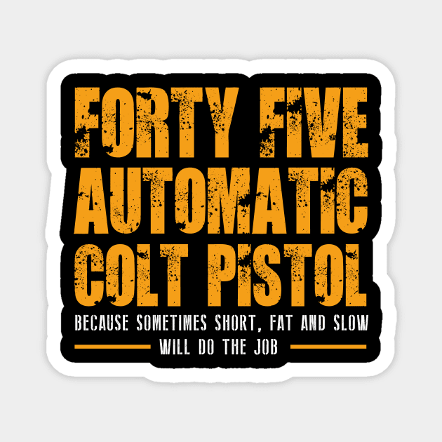 FORTY FIVE AUTOMATIC COLT PISTOL Magnet by HelloShop88