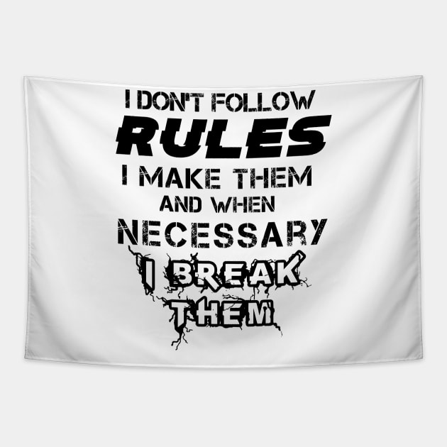 I Don't Follow Rules I Make Them And When Necessary I Break Them Tapestry by Felix Rivera