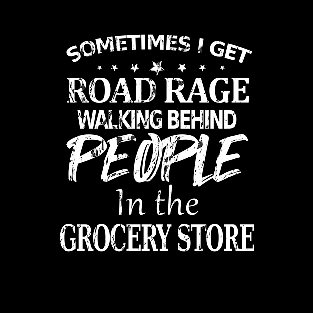 Sometimes I Get Road Rage Walking Being People In The Grocery Store by Hot Mess Mama Studio