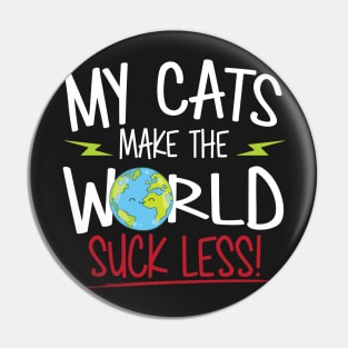 My Cats Make The World Suck Less Pin