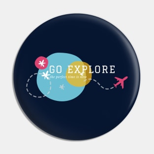 Go explore the perfect time is now - white text Pin
