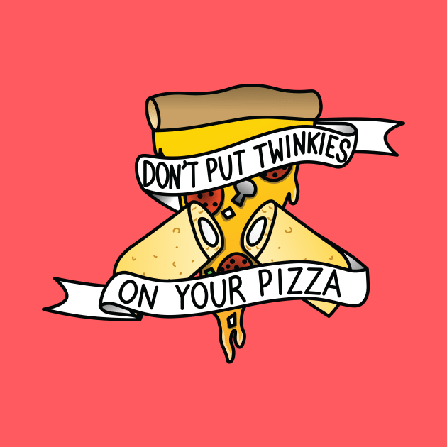 Don't Put Twinkies On Your Pizza by Kimberly Sterling