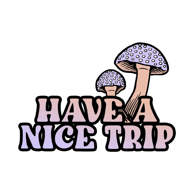 Have A Nice Trip by CelestialTees