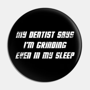 Grind My Dentist Says I’m Grinding Even In My Sleep Exercise Pin