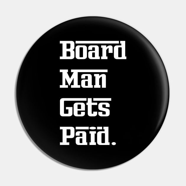 Board Man Gets Paid Pin by Family shirts