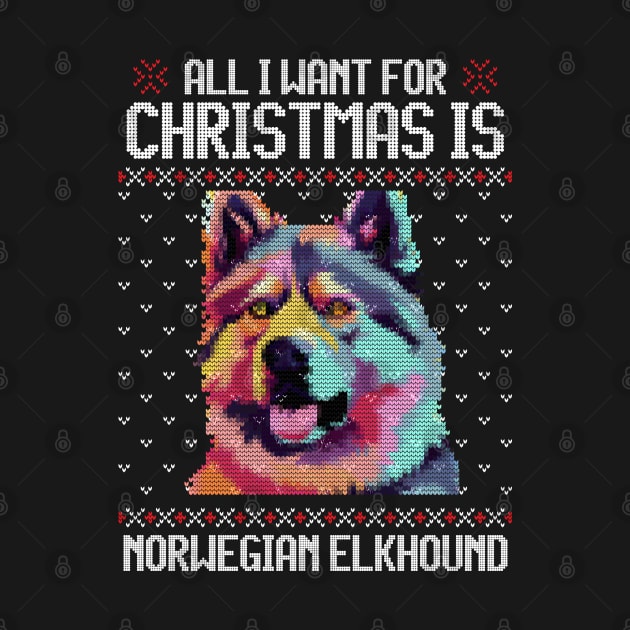 All I Want for Christmas is Norwegian Elkhound - Christmas Gift for Dog Lover by Ugly Christmas Sweater Gift