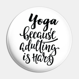 Yoga Because Adulting Is Hard Pin