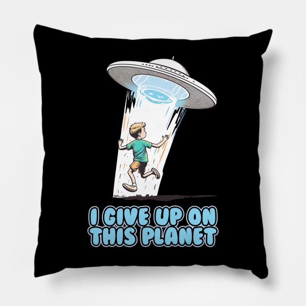 I give up on this planet Pillow by SergioCoelho_Arts