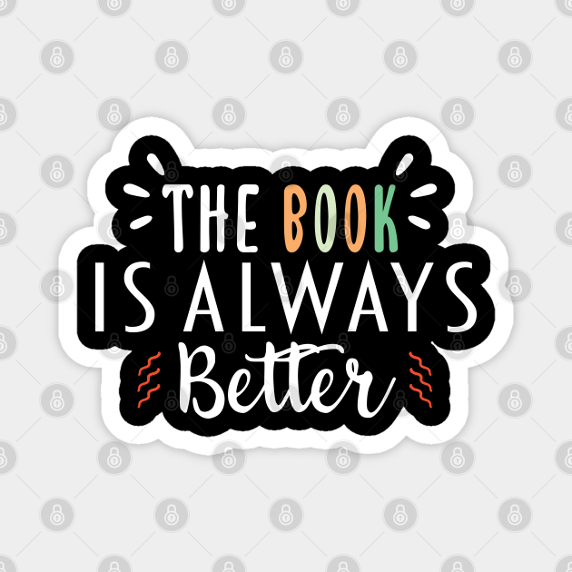 The Book Is Always Better The Book Is Always Better Book Lover TeePublic