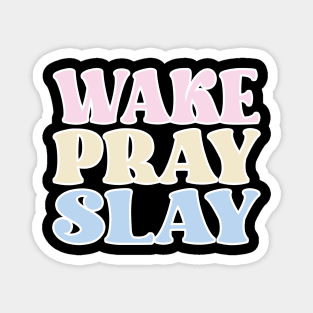 Wake Pray Slay Magnet