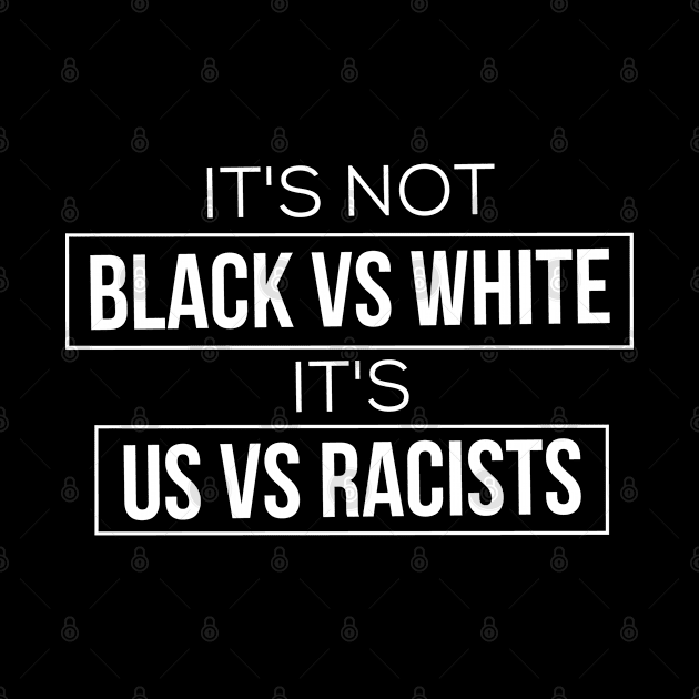 it's not black vs white it's us vs racist by TIHONA