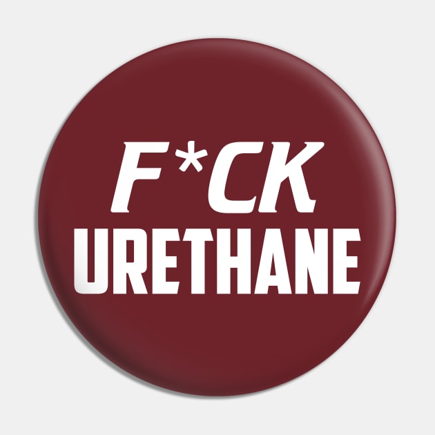 F*ck Urethane Pin by AnnoyingBowlerTees