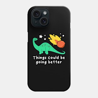 Things Could Be Better Phone Case