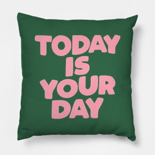 Today is Your Day in blue or green pink and white Pillow