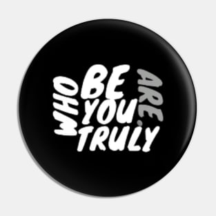 Be who you truly are . Pin