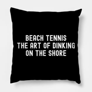 Beach Tennis The Art of Dinking on the Shore Pillow