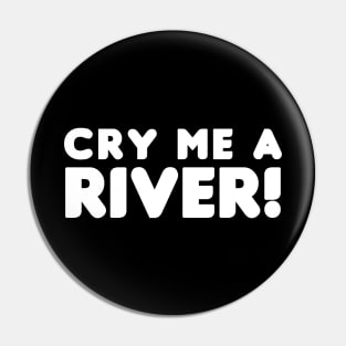 Cry Me A River! Pin