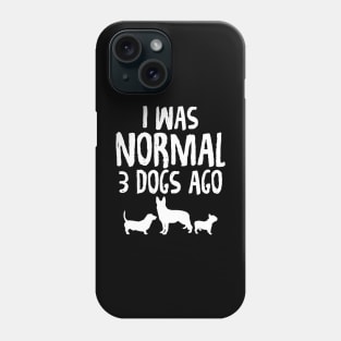 I was normal 3 dogs ago Phone Case