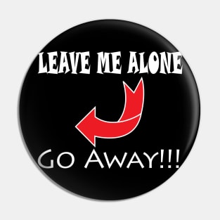 Leave Me Alone Go Away Pin