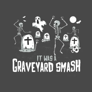 It Was a Graveyard Smash! T-Shirt