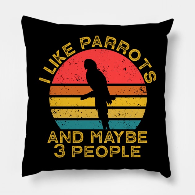 I Like Parrots And Maybe Like 3 People Pillow by Wakzs3Arts