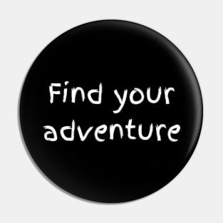 "find your adventure" Pin