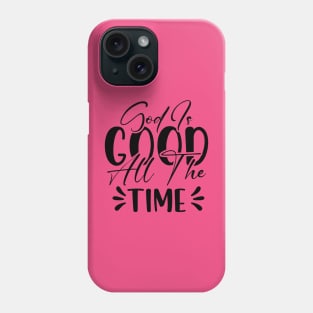 God Is Good All The Time_Bible quote Phone Case