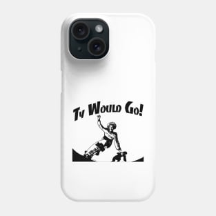 Ty Would Go! Phone Case