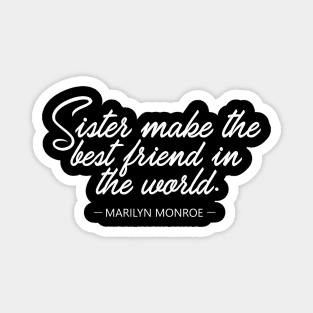 Sister make the best friend in the world - Marilyn Monroe Whitecolor Magnet