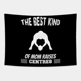 The best kind of mothers raises centres Tapestry