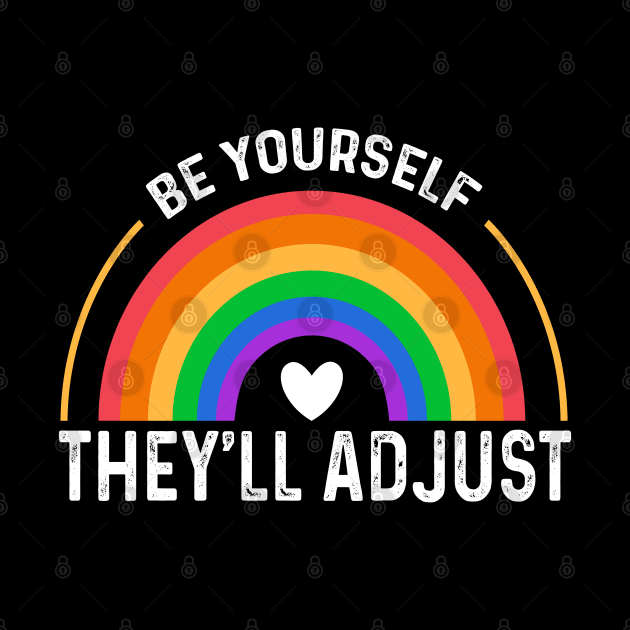 Be Yourself They'll Adjust LGBTQ Rainbow Flag Gay Pride Ally by happy6fox