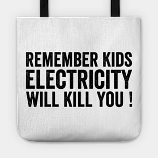 Remember Kids Electricity Will Kill You - Text Style Black Font Tote