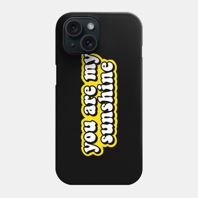 You Are My Sunshine Phone Case by abbyconnellyy