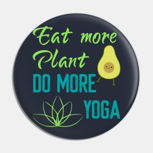 Eat More Plant Do More Yoga Pin