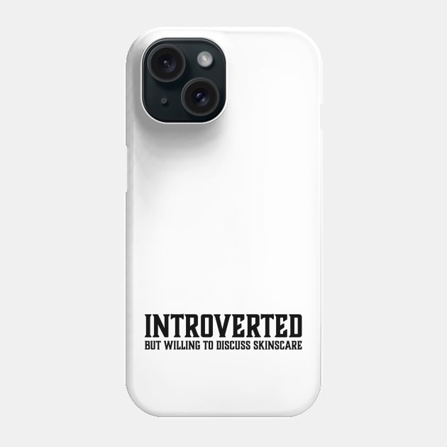 Introverted but willing to discuss skinscare Funny sayings Phone Case by star trek fanart and more