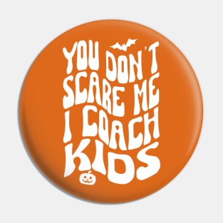 You Don't Scare Me I Coach kids, halloween Pin