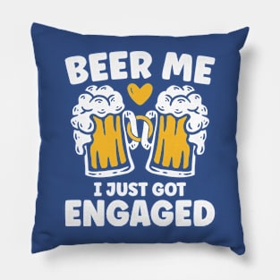 Beer Me I Just Got Engaged Pillow