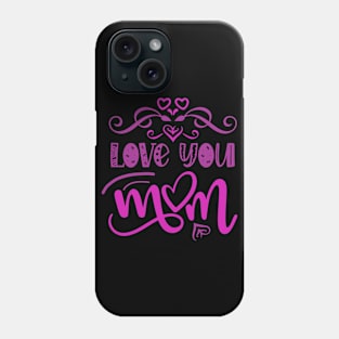 Love you mom Phone Case