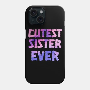 Cutest Sister Ever. Best Sister Ever Sisters Day Gift Phone Case